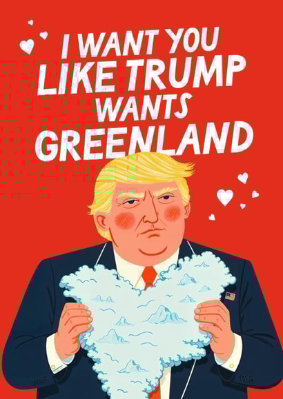 Funny Valentine's Day Card - Donald Trump - I Want You Like Trump Wants Greenland created by Mrs Best Paper Co.