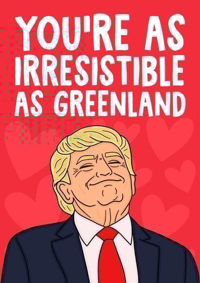 Funny Valentine's Day Card - Donald Trump - You're As Irresistible As Greenland created by Studio Doodles
