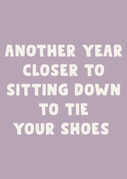 Funny Birthday Card – Getting Older – Sitting Down to Tie Your Shoes created by LokiDesignStudio