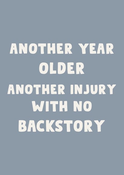 Funny Birthday Card – Getting Older – Another Injury With No Backstory created by LokiDesignStudio