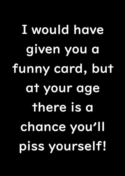 Funny Birthday Old Age Piss Friend Family Laugh Joke Wee created by Oh Jeez!