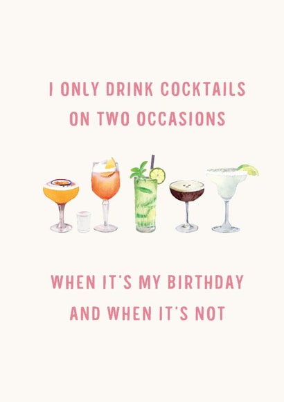 Funny Birthday Card - Drink Cocktails On Two Occasions - When It's My Birthday And When It's Not created by Holly Fox