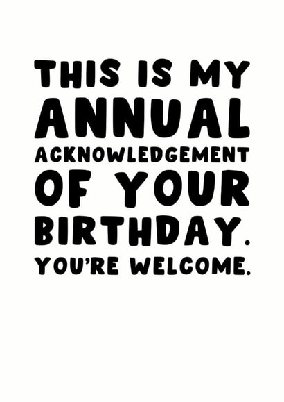Funny Birthday Card - Annual Birthday Acknowledgement - You're Welcome created by Pink Peach Cards