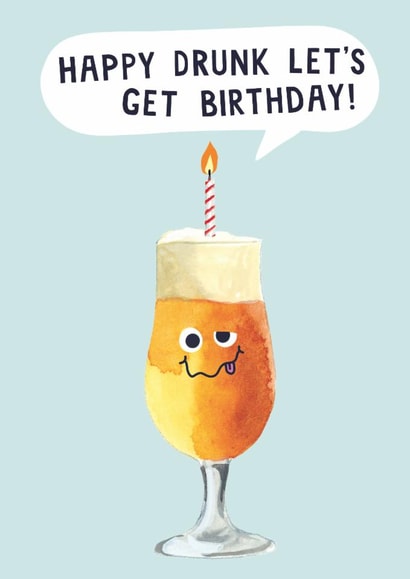 Funny Birthday Card - Happy Drunk Let's Get Birthday - Beer created by Holly Fox