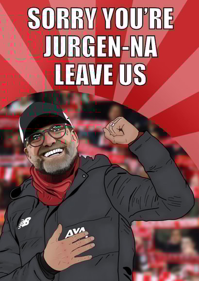 Funny Jurgen Klopp leaving card sorry your leaving work created by Pawwmarkss