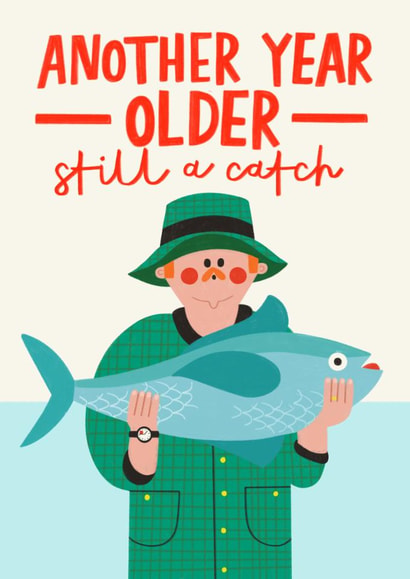 Funny Birthday Card - Fisherman - Still A Catch created by AbiGoLucky