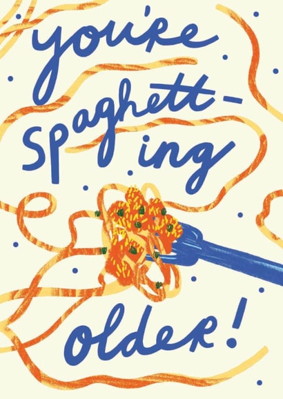 Funny Birthday Card - Spaghetti - You're Spaghetting Older created by Kerrie McNeill