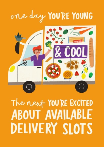 Funny Birthday Card - One Day You're Young And Cool - Excited About Delivery Slots created by AbiGoLucky
