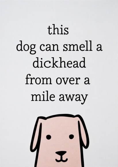 Rude Funny Dog Card - Can Smell a Dickhead From a Mile Away created by Cairn Newton