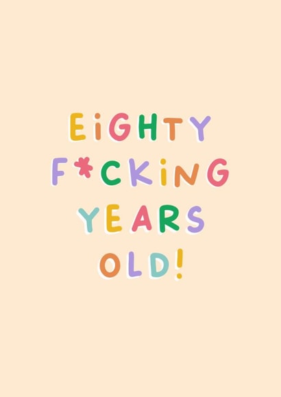 Funny Birthday Card - 80th - Eighty Fucking Years Old created by Sarah Harding