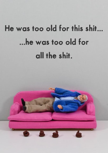 Funny Birthday Card - Too Old For This Shit created by Bold & Bright Cards
