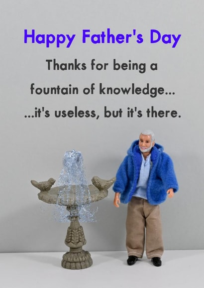 Funny Father's Day Card - Fountain Of Knowledge - Useless But It's There created by Bold & Bright Cards