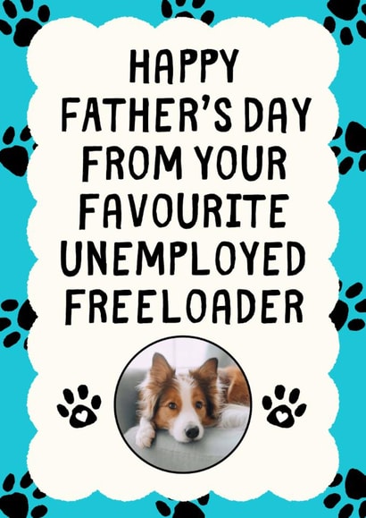 Funny Father's Day Photo Card - From The Pet - Unemployed Freeloader created by Sundiva Designs