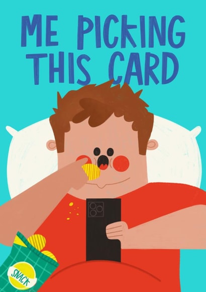 Funny Birthday Card - Me Picking This Card - Eating Crisps created by AbiGoLucky