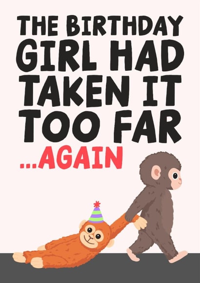 Funny Birthday Card - Birthday Girl - Taken it Too Far - Punch The Monkey created by Studio Doodles