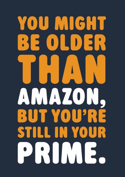 Funny Birthday Card - Older Than Amazon  - Still In Your Prime created by Brainbox Candy