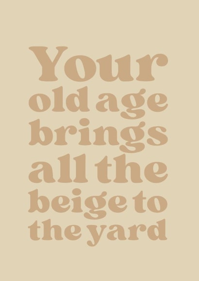Funny Birthday Card - Old Age - Beige created by Brainbox Candy