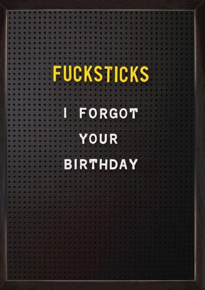 Funny Birthday Card - Belated - I Forgot Your Birthday created by Brainbox Candy