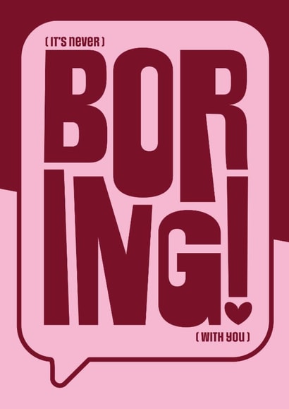 For Girlfriend, Wife, Friend or anyone who is not boring! created by IR Design