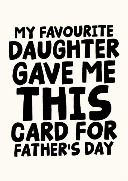 Funny Father's Day Card - My Favourite Daughter Gave Me This Card created by Studio Doodles