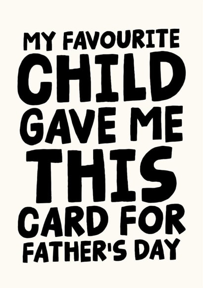 Funny Father's Day Card - My Favourite Child Gave Me This Card created by Studio Doodles