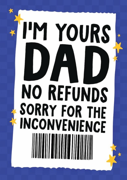 Funny Father's Day Card - I'm Yours Dad No Refunds - Sorry For The Inconvenience created by Studio Doodles