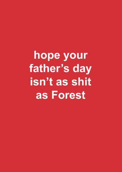 Funny Father's Day Card - Your Father's Day Isn't As Shit As Forest - Nottingham Forest created by The Cake Thief