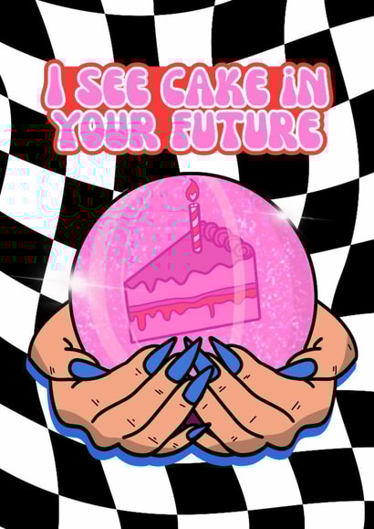 I See Cake In Your Future - Birthday Card for her created by Good Vibe Girl Gang