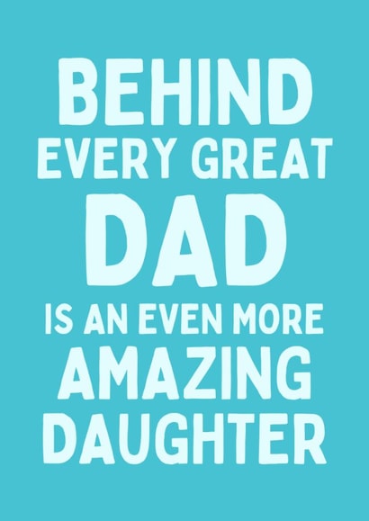 Funny Father's Day Card - Behind Every Great Dad - Even More Amazing Daughter created by Sundiva Designs