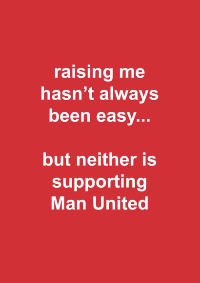 Funny Father's Day Card - Raising Me Hasn't Always Been Easy - Supporting Man United created by The Cake Thief