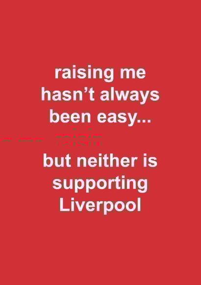Funny Father's Day Card - Raising Me Hasn't Always Been Easy - Supporting Liverpool created by The Cake Thief