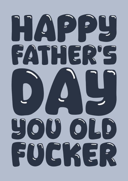 Rude Father's Day Card - Old Fucker created by Blind Faith