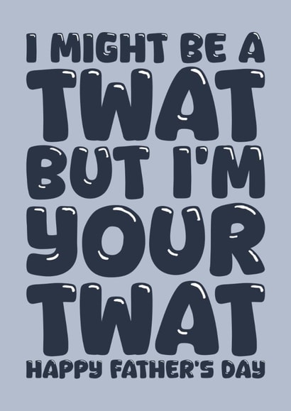Funny Father's Day card for Dad - I'm a twat created by Blind Faith
