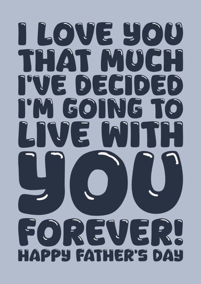 Funny Father's Day Card - Live With You Forever created by Blind Faith