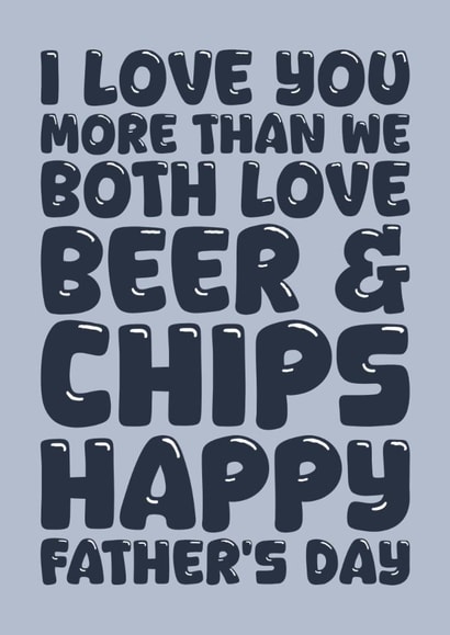 Funny Father's Day Card - I Love You More Than - Beer And Chips created by Blind Faith