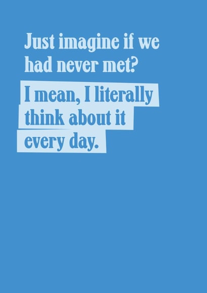 Funny Anniversary Card - Imagine We'd Never Met created by TWAAT Cards