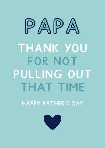 Papa Thank you For Not Pulling Out - Funny Father's Day Card created by Jeff and the Squirrel