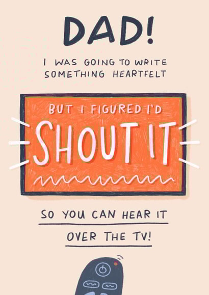 Funny Father's Day Card - Shout It - So You Can Hear It Over The TV created by Pilea Press