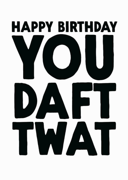 Rude Birthday Card - Daft Twat created by The Buddy Fernandez Card Co.