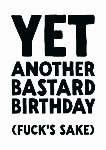 Rude Birthday Card - Another Bastard Birthday created by The Buddy Fernandez Card Co.