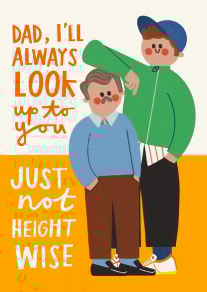 Funny Father's Day Card - Dad, I'll Always Look Up To You - Just Not Physically created by AbiGoLucky