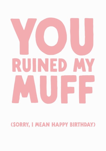 Funny Birthday Card - You Ruined My Muff created by The Buddy Fernandez Card Co.