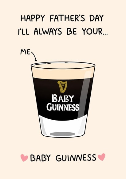 Funny Father's Day Card - I'll Always Be Your Baby Guinness - Baby Guinness created by YAWN DESIGNS