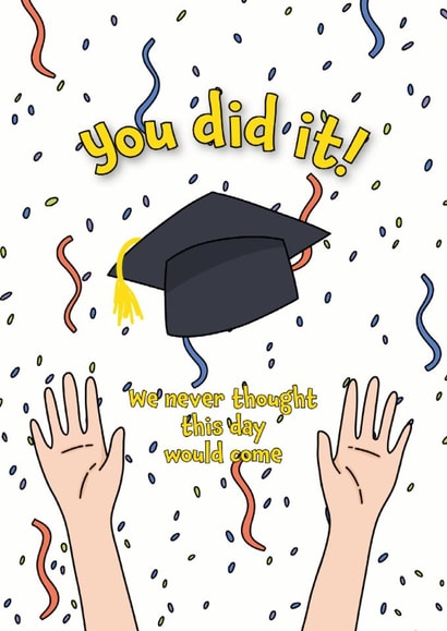Graduation funny card for friend – we never thought this day would come created by Deadpixel