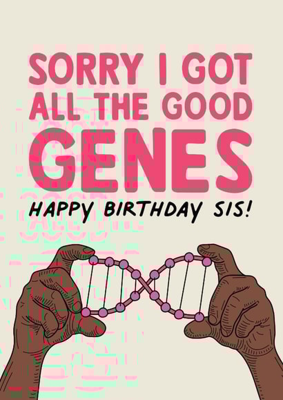 Funny Sibling Birthday Card - Sorry I Got All The Good Genes - For Sister created by Rich Girl Paper