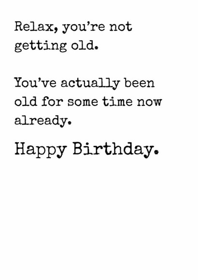 Funny card for friend or family, you’re not getting old, you already are! created by Rhymes for Reasons