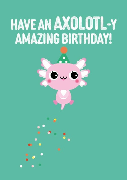 Have an AXOLOTL-y amazing birthday card created by Pango Productions