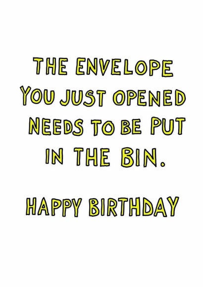 Funny Birthday Card - Put The Envelope In The Bin - Eco Friendly created by Quite Good Cards
