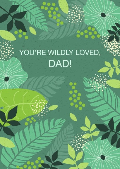 Father’s Day Card for Dad – You Are Wildly Loved – Tropical Green Leaves Design created by Valeria Frustaci