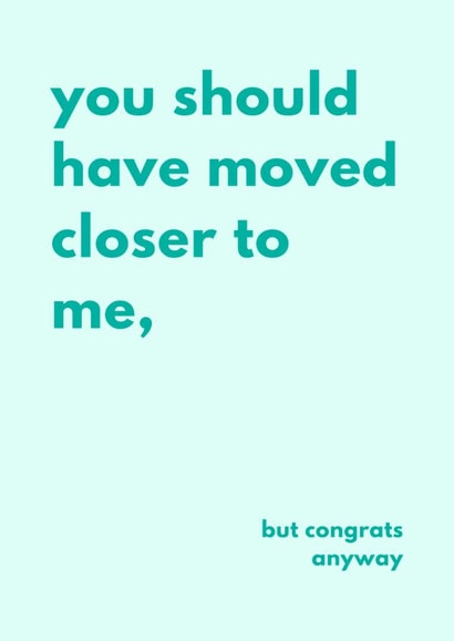 Funny New Home Card - Should've Moved Closer To Me created by Sundiva Designs